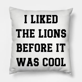 I Liked  The Lions  Before It  Was Cool v5 Pillow