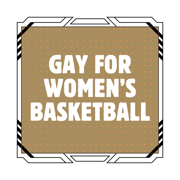 Gay For Women's Basketball by Popish Culture