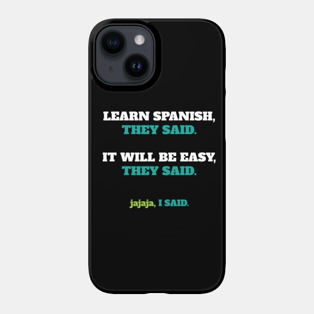Learn Spanish, they said... Spanish Phone Case TeePublic