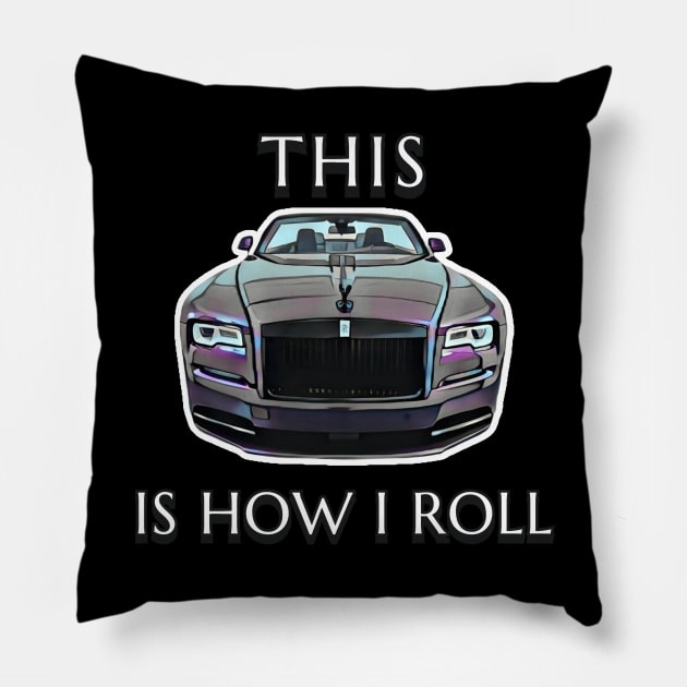 This Is How I Roll - Rolls Royce Pillow by CarTeeExclusives