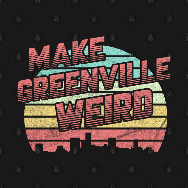 Discover Make Greenville Weird - Greenville - T-Shirt