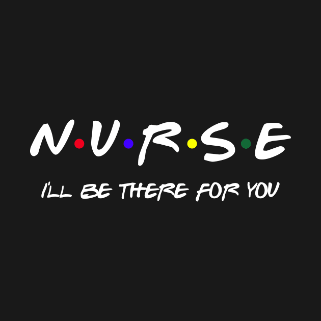 Nurse I'll Be There For You by SmilArt