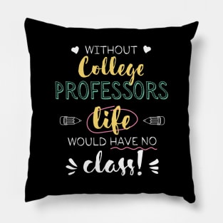 Without College Professors Gift Idea - Funny Quote - No Class Pillow