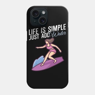 Life is simple just add water Surfer girl Phone Case