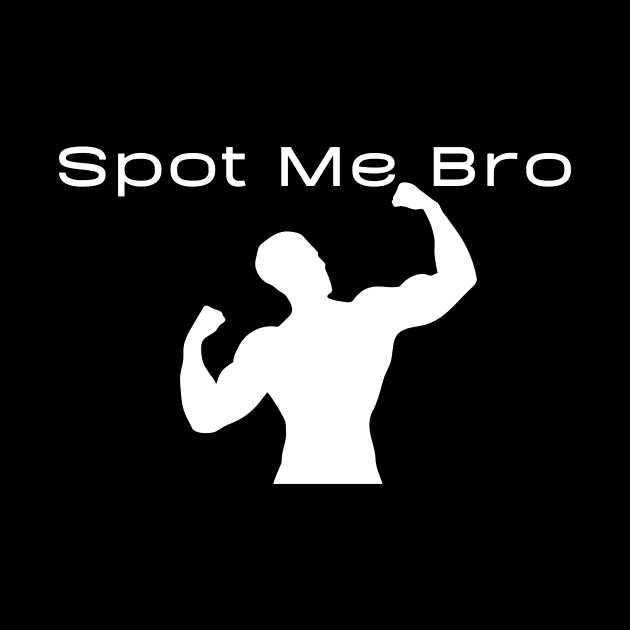 Spot Me Bro by Statement-Designs