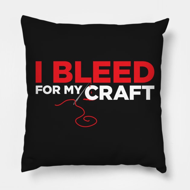 I bleed for my craft - funny needlecraft sewing t-shirt Pillow by e2productions