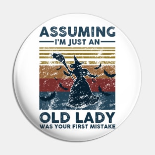 Assuming I'm Just An Old Lady Witch Was Your First Mistake Vintage Retro Gift Pin