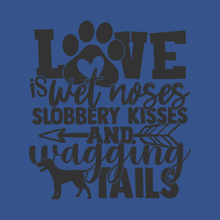 L:ove is Wet Noses, Wagging Tails Dog Lover Dogs T-Shirt