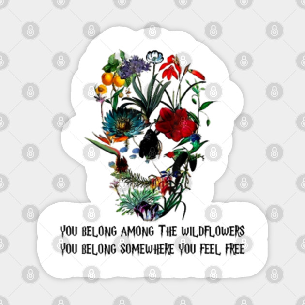 You Belong Among The Wildflowers You Belong Somewhere You Feel Free Hippie Flower Skull Skull Sticker Teepublic Uk