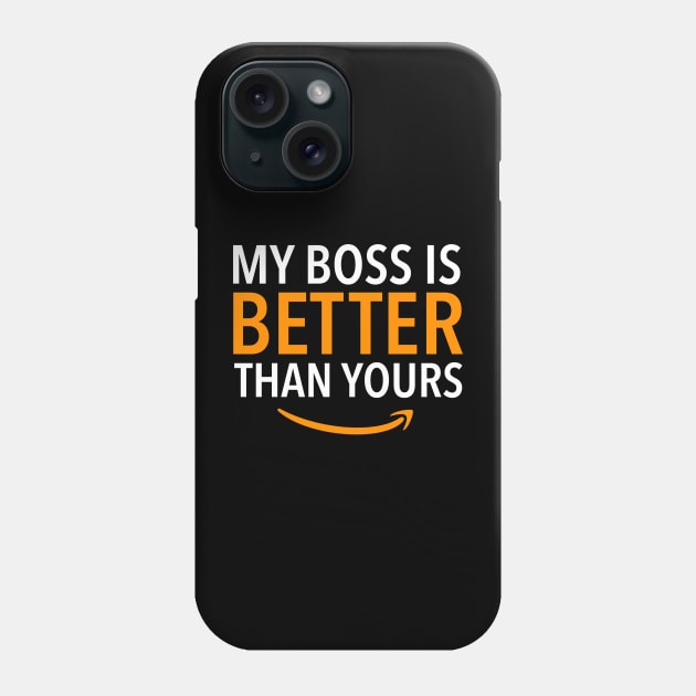 Amazon Employee, My boss is better than yours Phone Case by KlaraMacinka