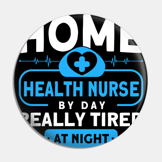 Home Health Nurse By Day Tired At Night Nurse Pin by Toeffishirts