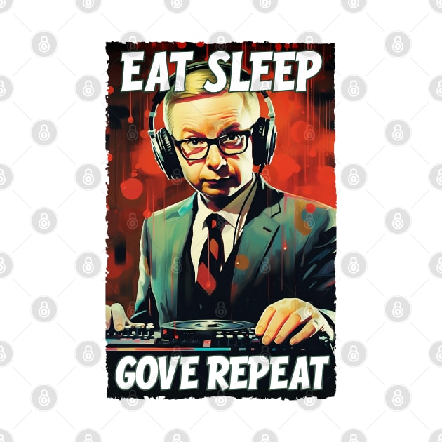 Eat Sleep Gove Repeat - Michael Gove DJ by Dazed Pig