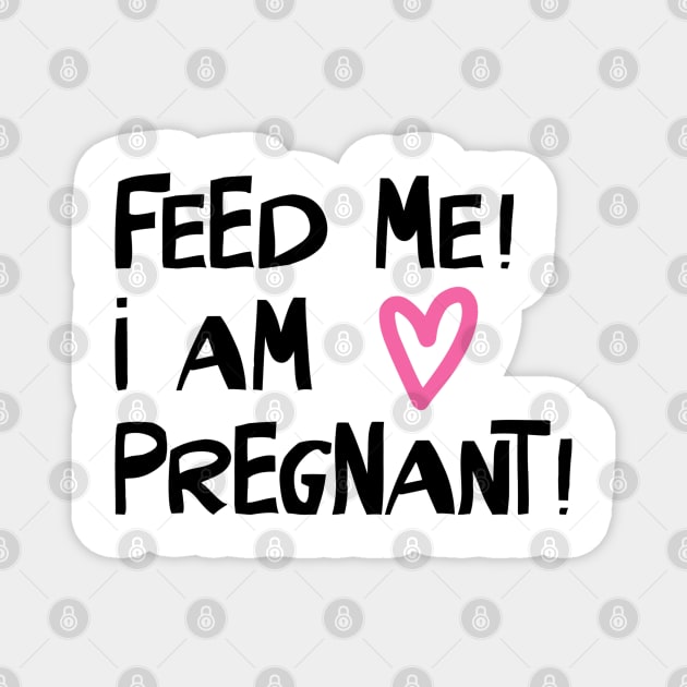 Feed Me! I am Pregnant Magnet by AMK Stores