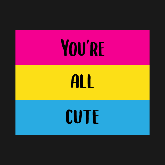 You're All Cute Pansexual Pride Flag by BiOurPride