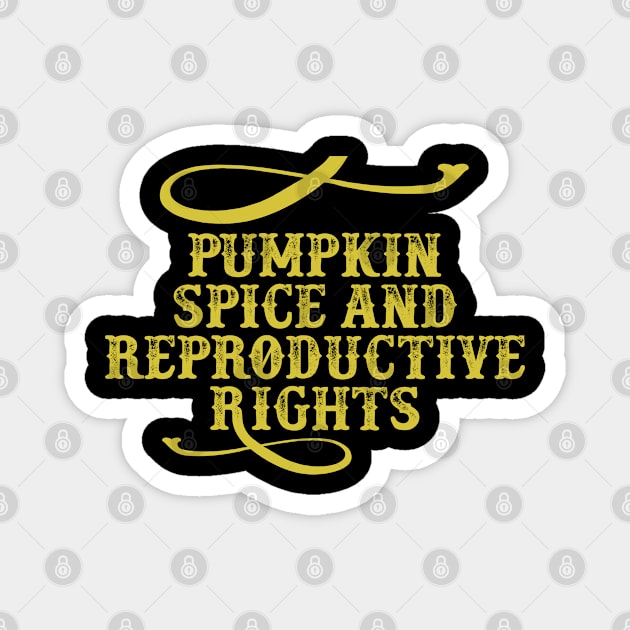 Pumpkin Spice And Reproductive Rights Funny Saying Graphic Magnet by foxredb