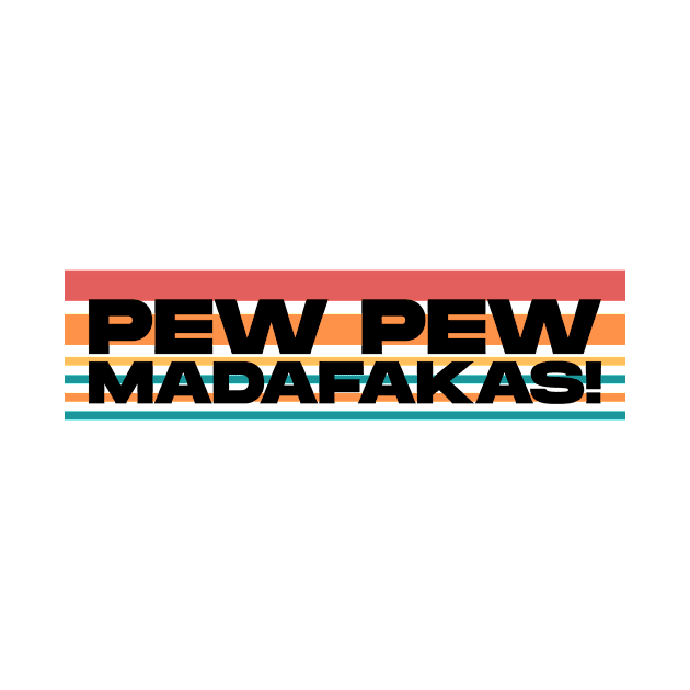 Pew Pew Madafakas by BloodLine