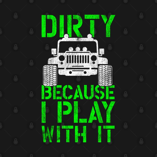 Funny Offroading print - Dirty Because I Play With It by Vector Deluxe