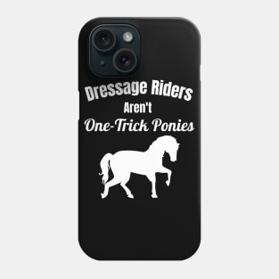 Dressage Riders Aren't One Trick Ponies Phone Case