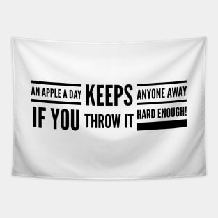 An Apple A Day Keeps Anyone Away If You Throw It Hard Enough - Funny Sayings Tapestry