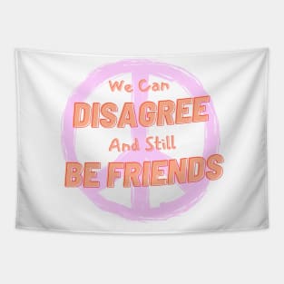 We Can Disagree And Still Be Friends – Respectful Friendship Quote Tapestry
