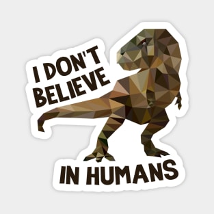 I Don't Believe In Humans- Dinosaur Magnet