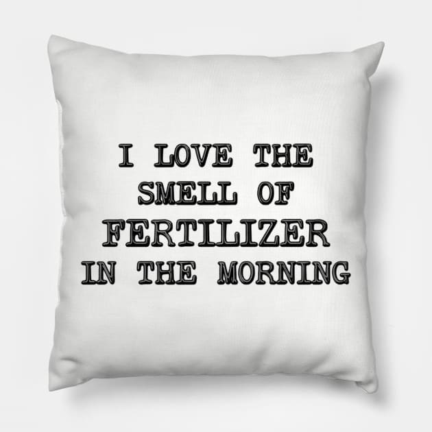 I Love The Smell OF Fertilizer In The Morning - Farmer Pillow by stressedrodent