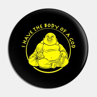 I Have The Body of a God Buddha Pin