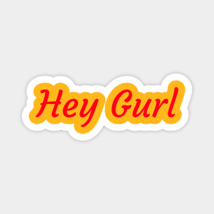 Hey Gurl ii Magnet