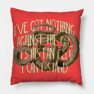 I've got nothing against the God It's his Fan Club I can't stand. Pillow