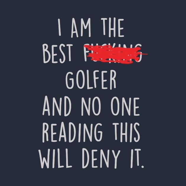 I Am The Best Golfer  And No One Reading This Will Deny It. by divawaddle