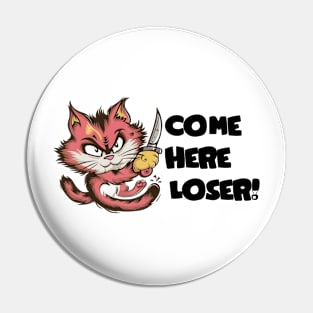 Come Here Loser Pin