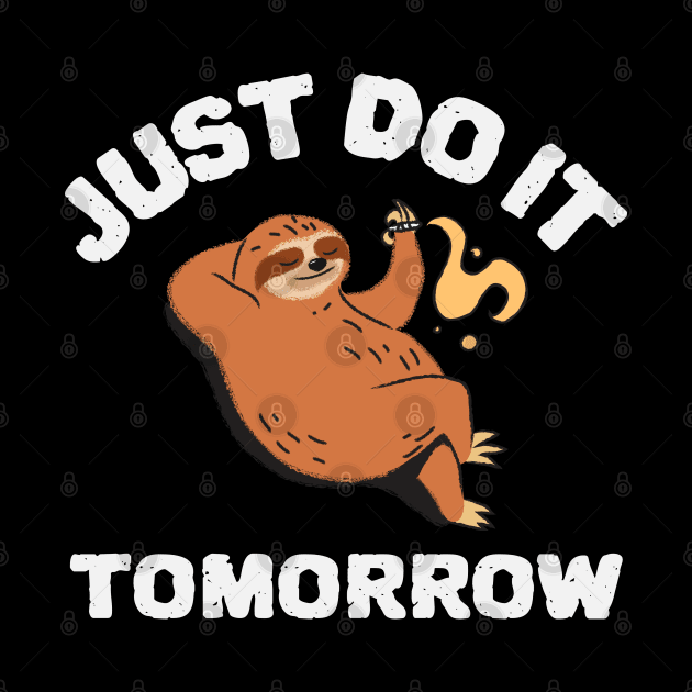 Just do it tomorrow sloth design by Wolf Clothing Co