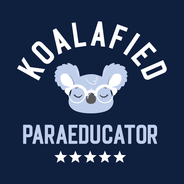 Koalafied Paraeducator - Funny Gift Idea for Paraeducators by BetterManufaktur