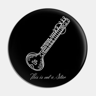 This is not a Sitar (white design) Pin