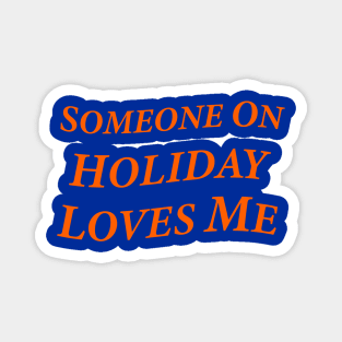 Someone On Holiday Loves Me (Romantic, Aesthetic & Wavy Orange Serif Font Text) Magnet