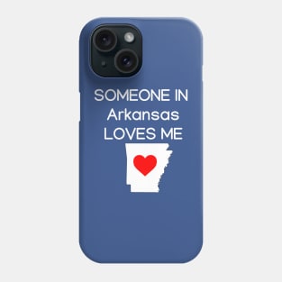 Someone in Arkansas Loves Me Phone Case