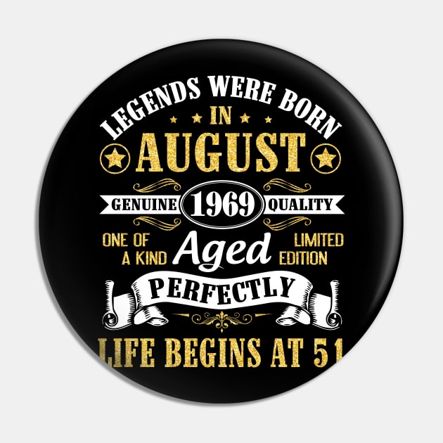 Legends Were Born In August 1969 Genuine Quality Aged Perfectly Life Begins At 51 Years Old Birthday Pin by bakhanh123