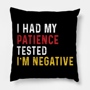 Man Womens I Had My Patience Tested I'm Negative Funny sarcasm Pillow