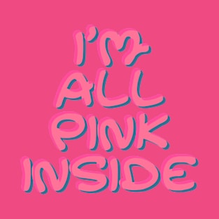 I'm All Pink Inside For Women and Girls T-Shirt