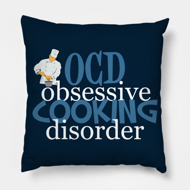 Obsessive Cooking Disorder Humor Pillow by epiclovedesigns