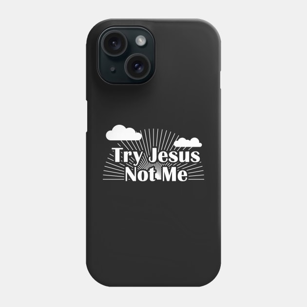 Try Jesus Not Me Phone Case by BraaiNinja