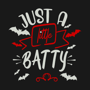 Just a Little Batty T-Shirt