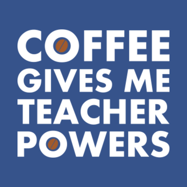 Disover Coffee Gives Me Teacher Powers Funny Teacher - Funny Teacher - T-Shirt