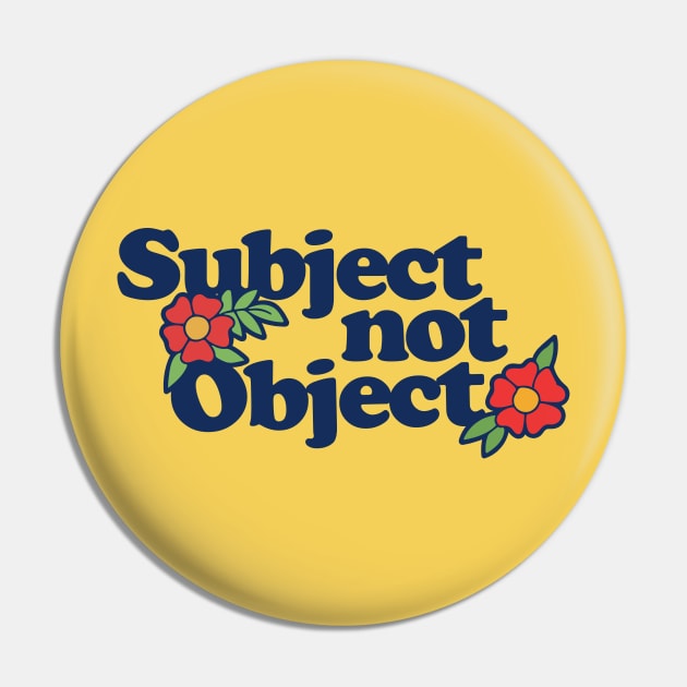 Subject not Object Pin by bubbsnugg