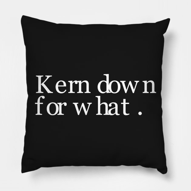 Kern Down For What Pillow by bearded_warbler