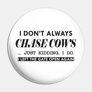 Cow - I don't always chase cows. Just kidding, I do Pin