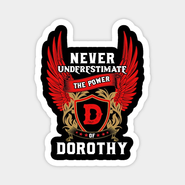 Never Underestimate The Power Dorothy - Dorothy First Name Tshirt Funny Gifts Magnet by dmitriytewzir