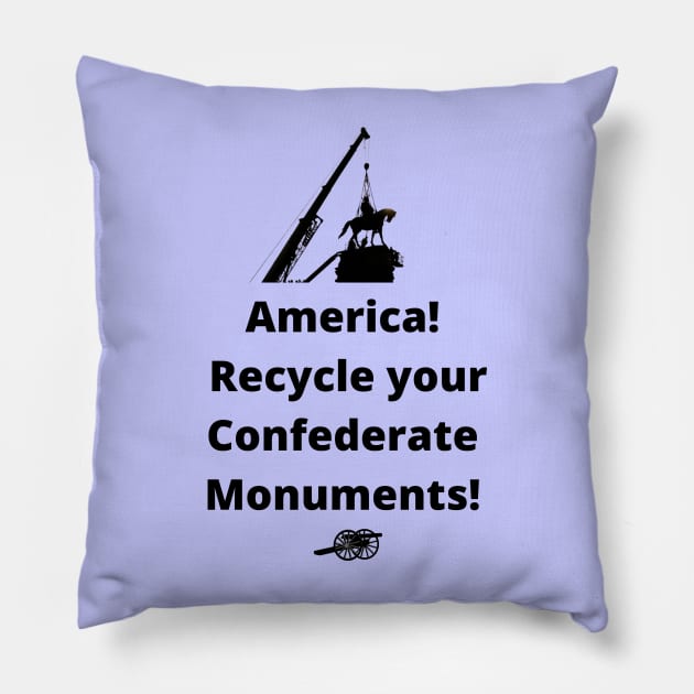 Recycle Confederate Monuments Pillow by ZanyPast