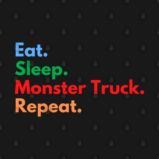 Eat. Sleep. Monster Truck. Repeat. by Eat Sleep Repeat