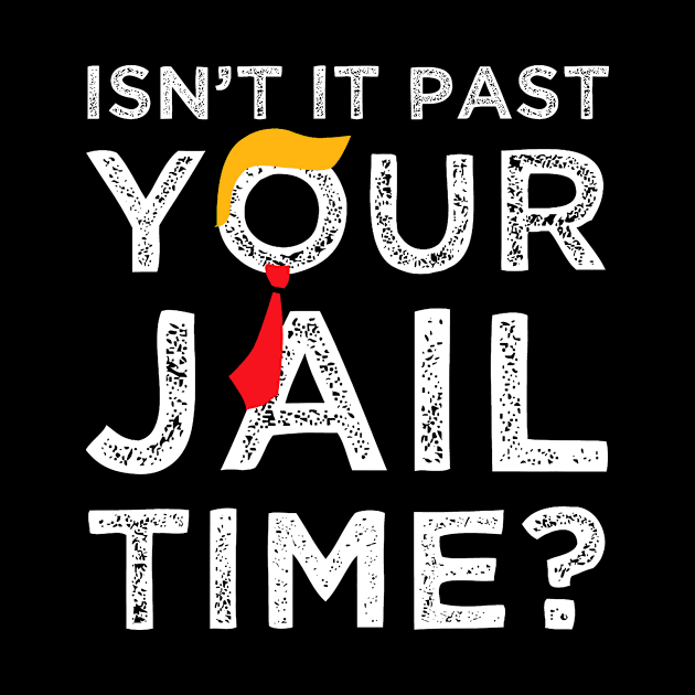 Isn’t It Past Your Jail Time Funny Saying Joke Humour by CrosbyD